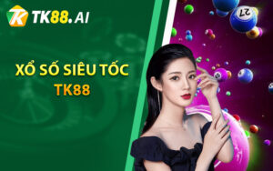 Xổ Số Siêu Tốc TK88